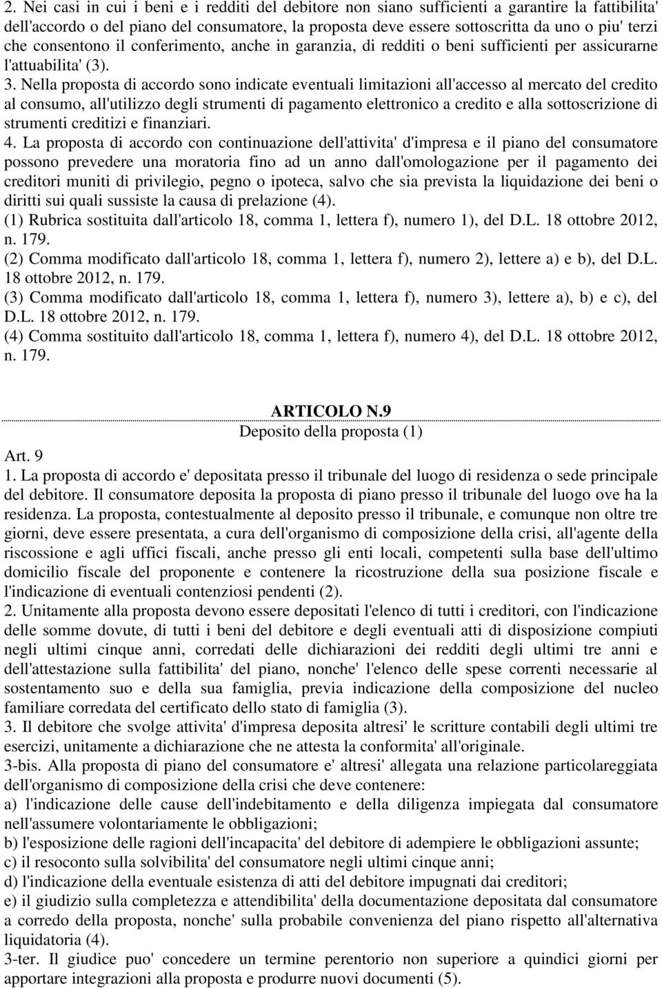 Nella proposta di accordo sono indicate eventuali limitazioni all'accesso al mercato del credito al consumo, all'utilizzo degli strumenti di pagamento elettronico a credito e alla sottoscrizione di