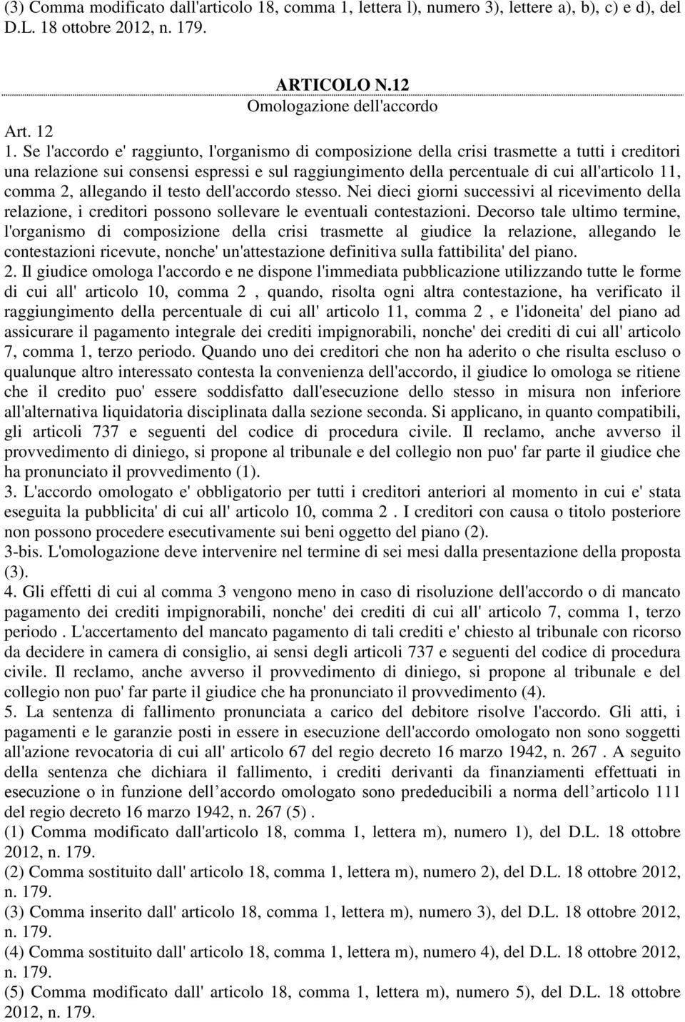 comma 2, allegando il testo dell'accordo stesso. Nei dieci giorni successivi al ricevimento della relazione, i creditori possono sollevare le eventuali contestazioni.