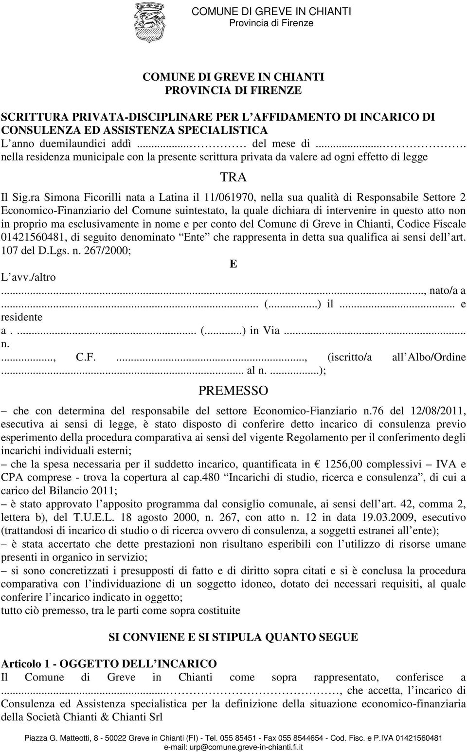 ra Simona Ficorilli nata a Latina il 11/061970, nella sua qualità di Responsabile Settore 2 Economico-Finanziario del Comune suintestato, la quale dichiara di intervenire in questo atto non in