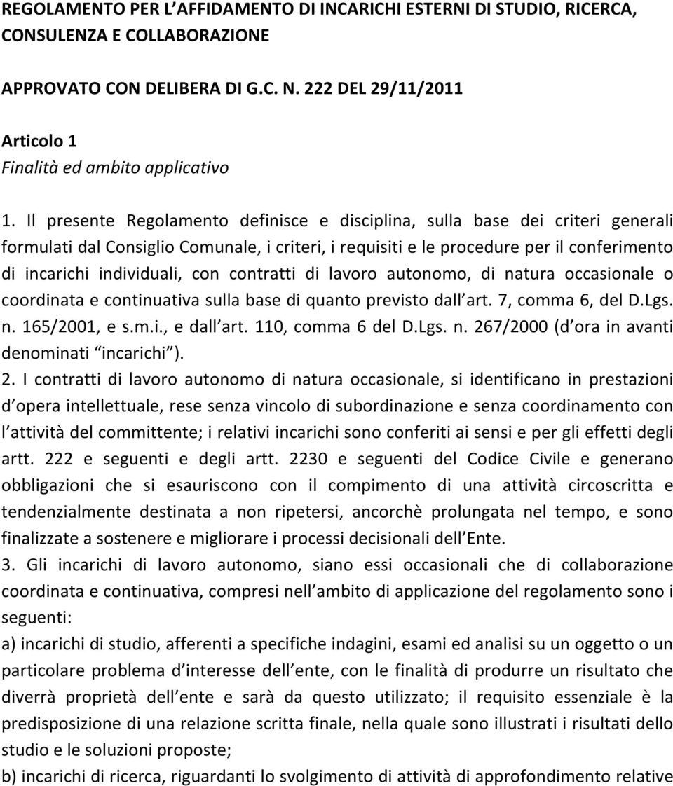 con contratti di lavoro autonomo, di natura occasionale o coordinata e continuativa sulla base di quanto previsto dall art. 7, comma 6, del D.Lgs. n. 165/2001, e s.m.i., e dall art.