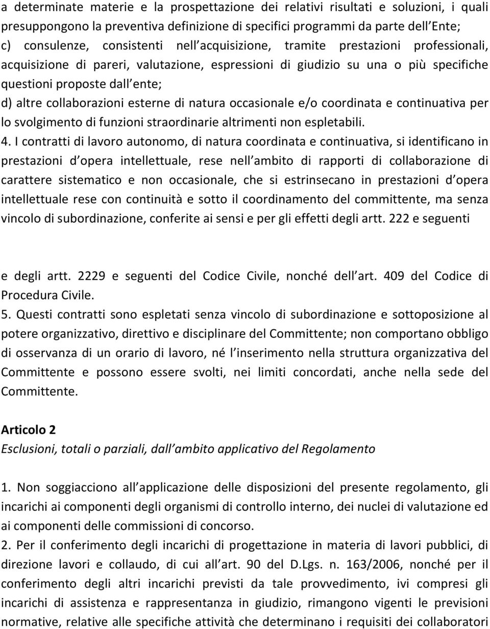 esterne di natura occasionale e/o coordinata e continuativa per lo svolgimento di funzioni straordinarie altrimenti non espletabili. 4.