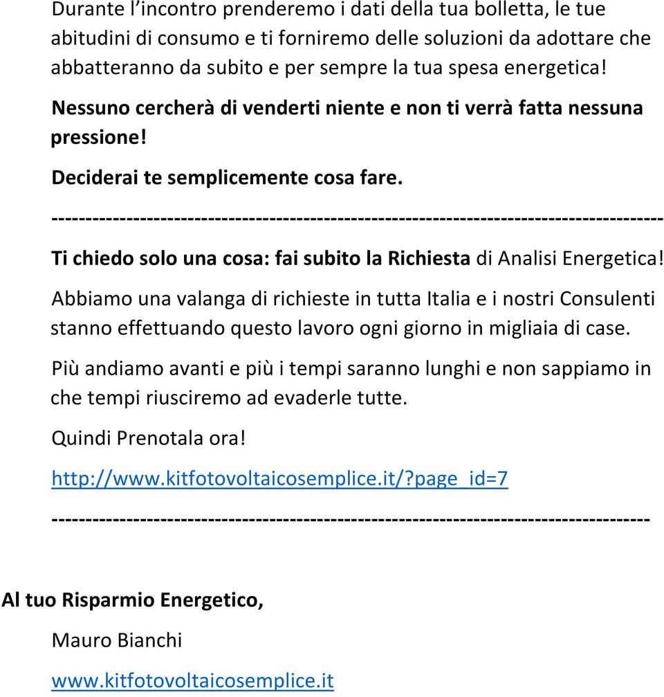 ------------------------------------------------------------------------------------------ Ti chiedo solo una cosa: fai subito la Richiesta di Analisi Energetica!