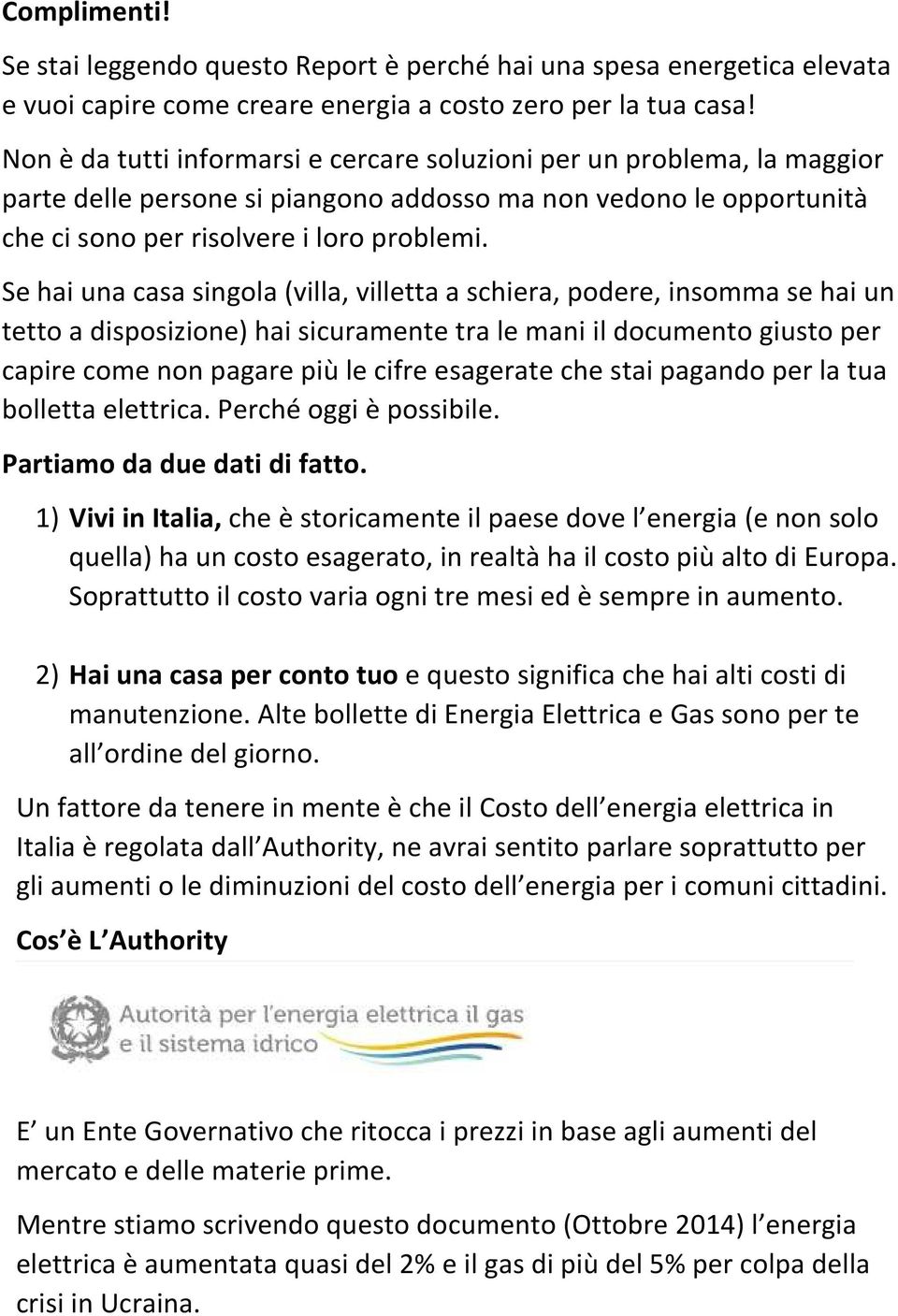 Se hai una casa singola (villa, villetta a schiera, podere, insomma se hai un tetto a disposizione) hai sicuramente tra le mani il documento giusto per capire come non pagare più le cifre esagerate