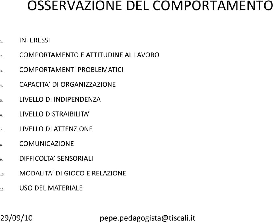 CAPACITA DI ORGANIZZAZIONE 5. LIVELLO DI INDIPENDENZA 6.