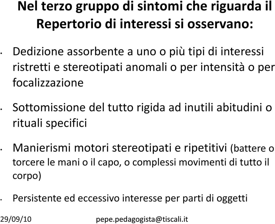 tutto rigida ad inutili abitudini o rituali specifici Manierismi motori stereotipati e ripetitivi (battere o