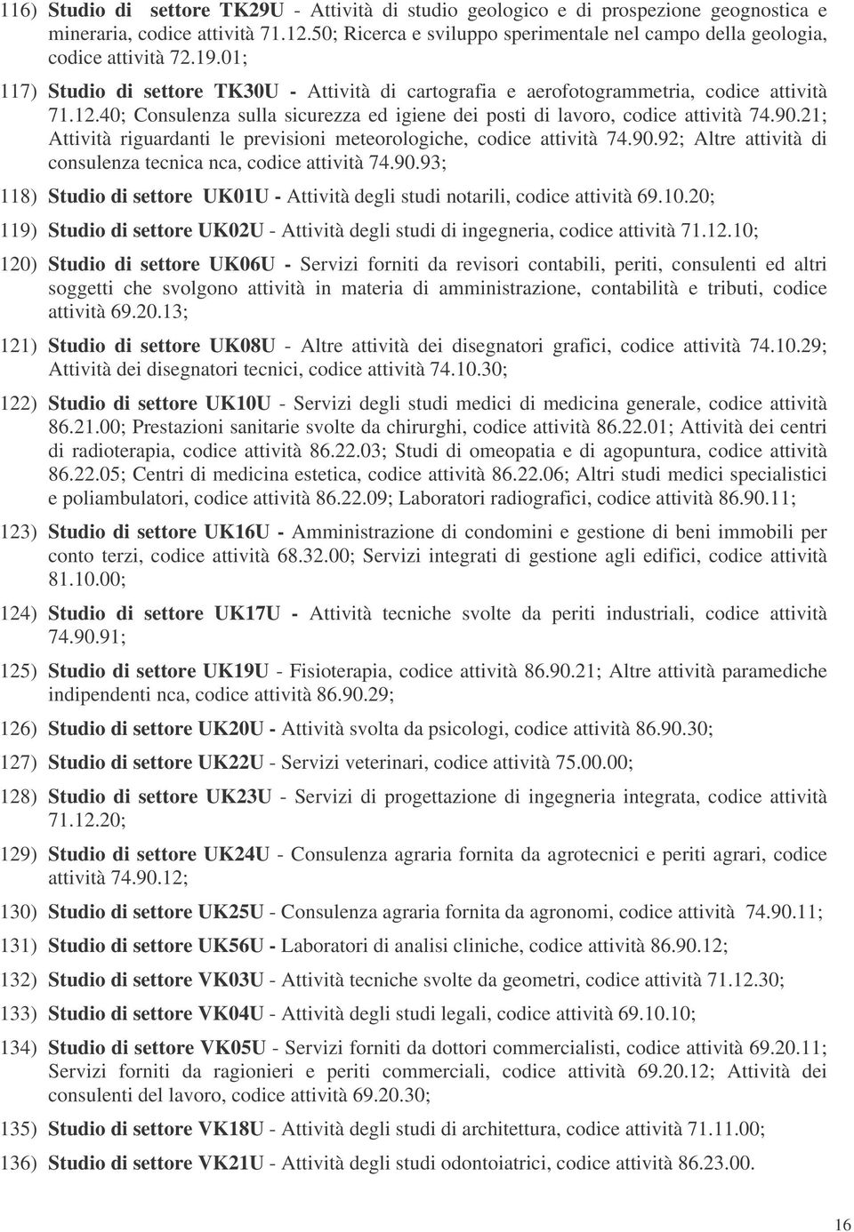 40; Consulenza sulla sicurezza ed igiene dei posti di lavoro, codice attività 74.90.21; Attività riguardanti le previsioni meteorologiche, codice attività 74.90.92; Altre attività di consulenza tecnica nca, codice attività 74.