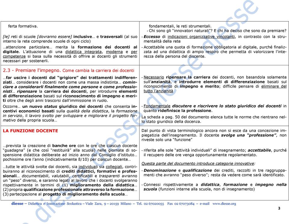 L attuazione di una didattica integrata, moderna e per competenze si basa sulla necessità di offrire ai docenti gli strumenti necessari per sostenerli. 2.3 - Premiare l'impegno.