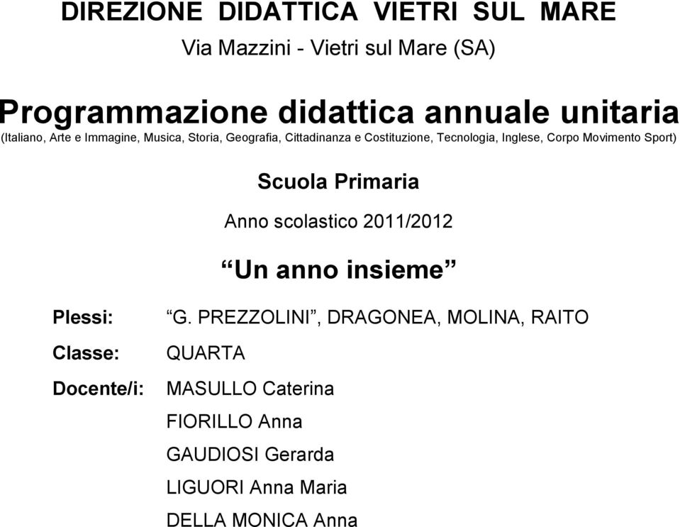 Movimento Sport) Scuola Primaria Anno scolastico 2011/2012 Un anno insieme Plessi: Classe: Docente/i: G