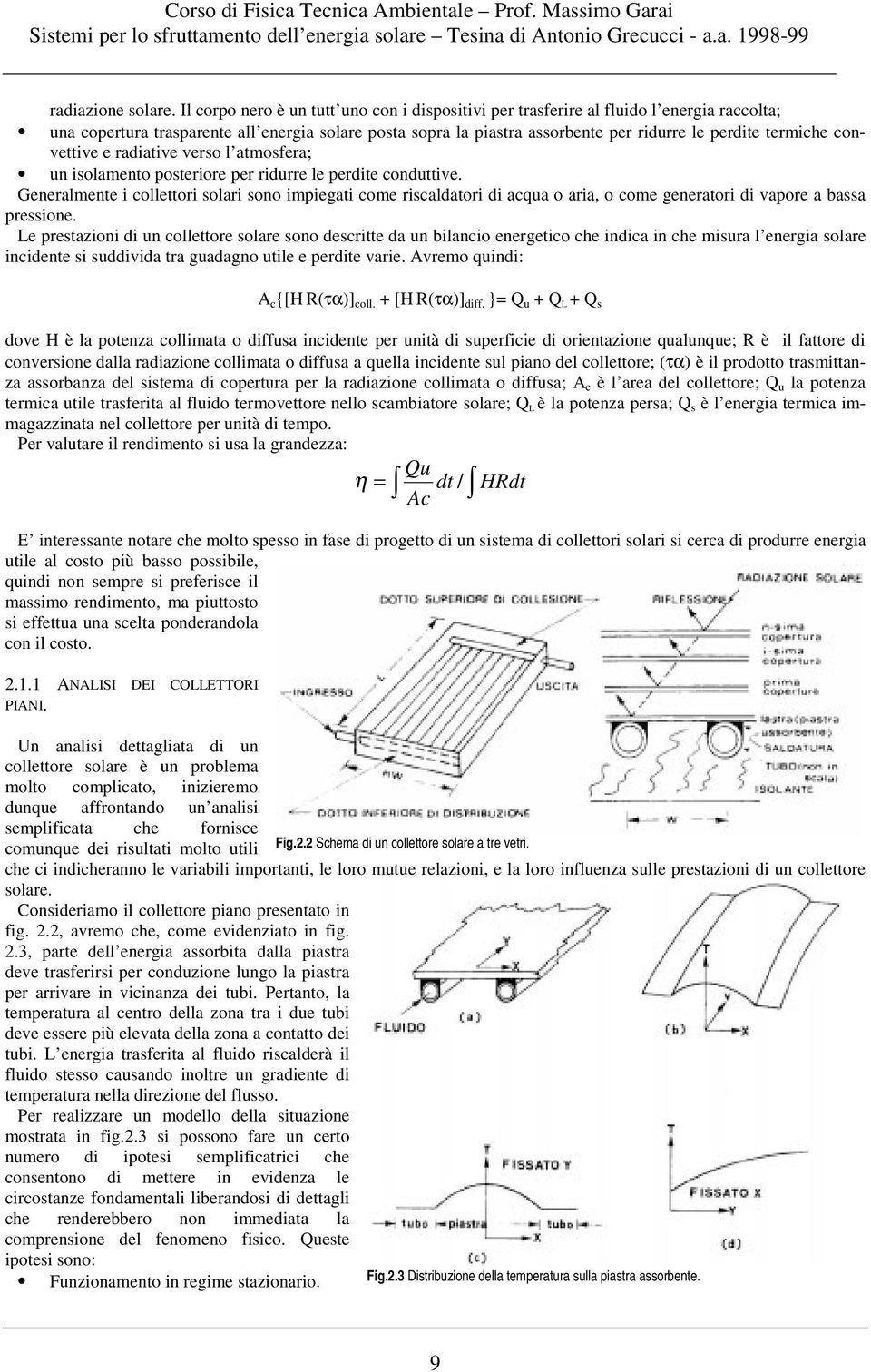 convettive e raiative verso l atmosfera; un isolamento posteriore per riurre le perite conuttive.