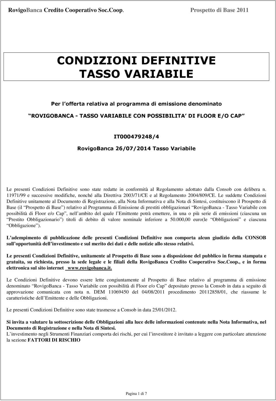 11971/99 e successive modifiche, nonché alla Direttiva 2003/71/CE e al Regolamento 2004/809/CE.