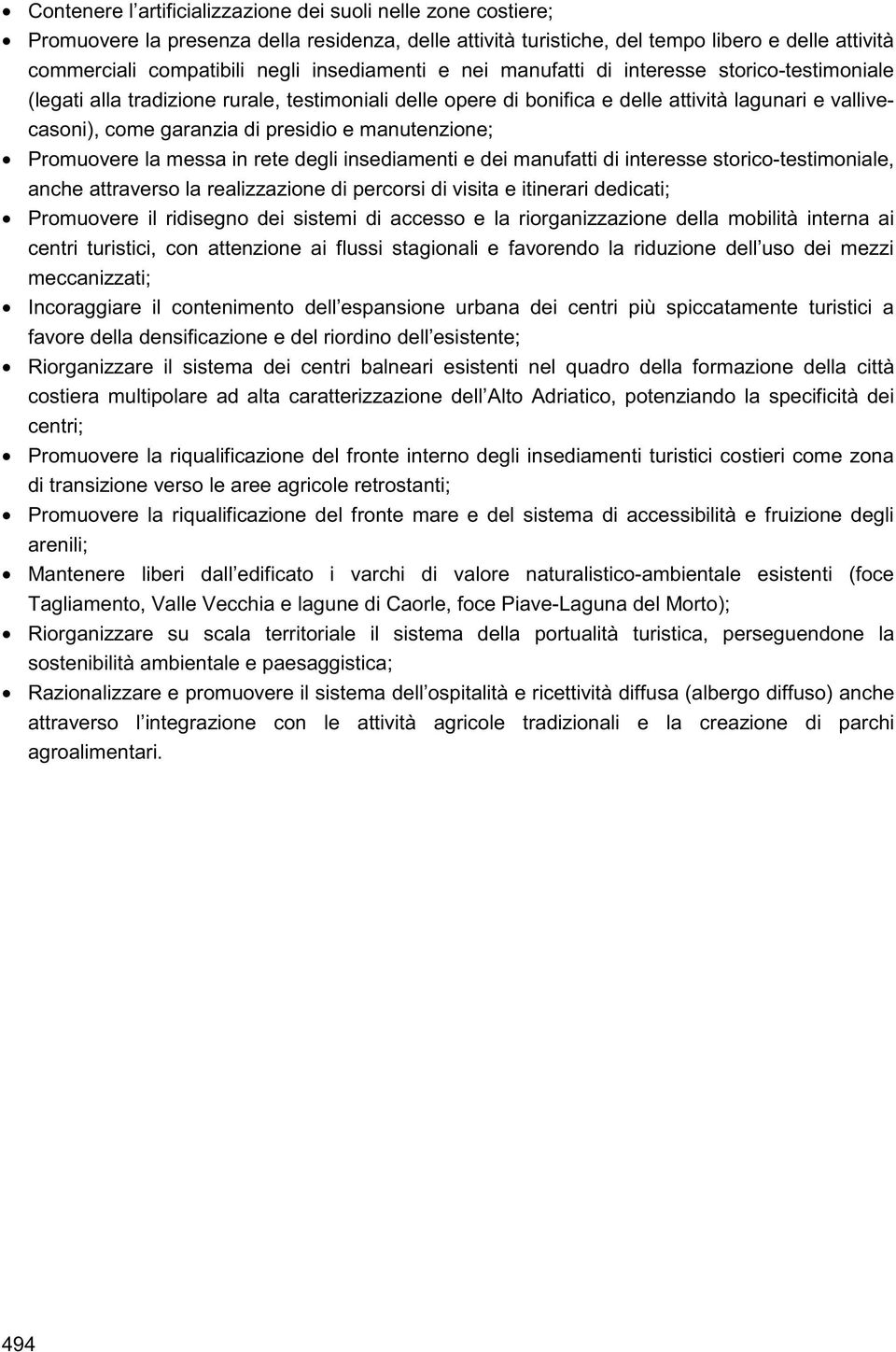 presidio e manutenzione; Promuovere la messa in rete degli insediamenti e dei manufatti di interesse storico-testimoniale, anche attraverso la realizzazione di percorsi di visita e itinerari