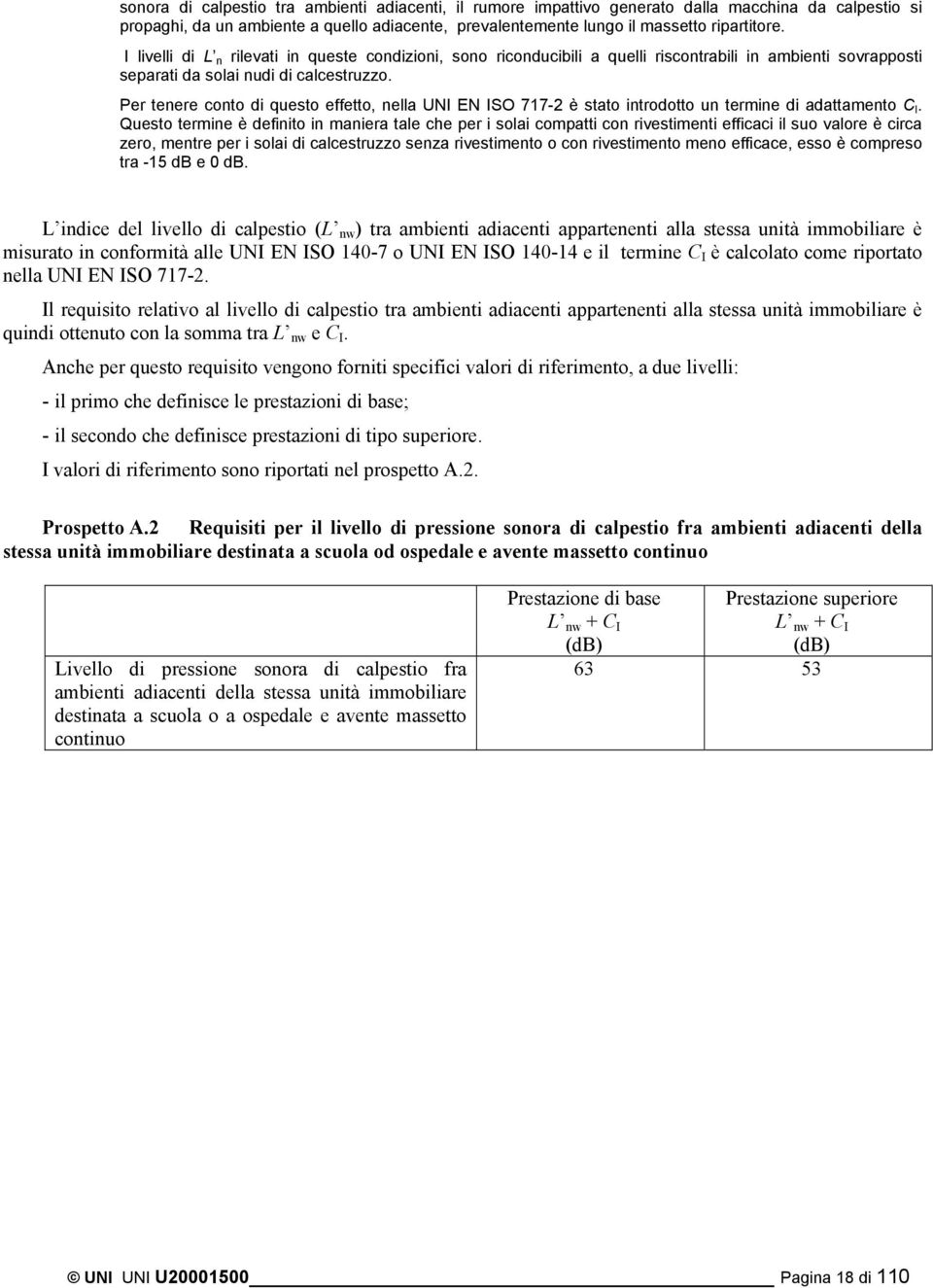 Per tenere conto di questo effetto, nella UI E ISO 77- è stato introdotto un termine di adattamento C I.