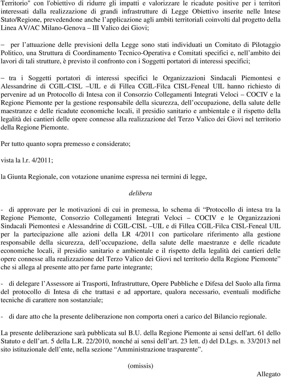 sono stati individuati un Comitato di Pilotaggio Politico, una Struttura di Coordinamento Tecnico-Operativa e Comitati specifici e, nell ambito dei lavori di tali strutture, è previsto il confronto