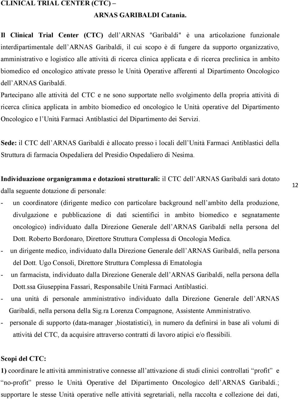 logistico alle attività di ricerca clinica applicata e di ricerca preclinica in ambito biomedico ed oncologico attivate presso le Unità Operative afferenti al Dipartimento Oncologico dell ARNAS