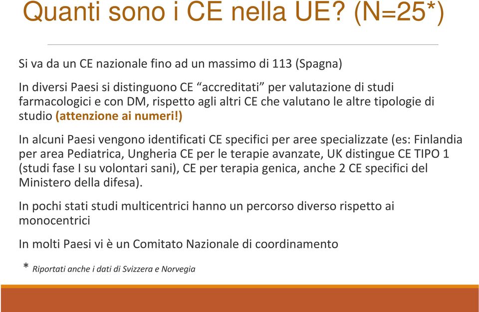 che valutano le altre tipologie di studio (attenzione ai numeri!