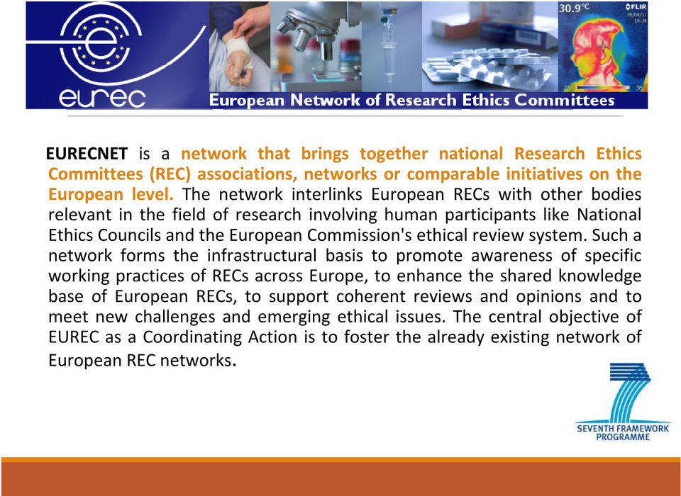 The network interlinks European RECs with other bodies relevant in the field of research involving human participants like National EthicsCouncilsand the EuropeanCommission's ethicalreviewsystem.