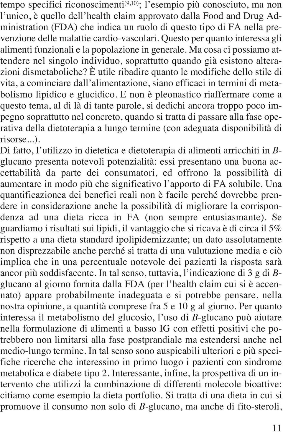 Ma cosa ci possiamo attendere nel singolo individuo, soprattutto quando già esistono alterazioni dismetaboliche?