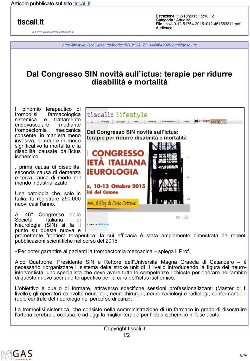 trombectomia meccanica consente, in maniera meno invasiva, di ridurre in modo significativo la mortalità e la disabilità causate dall ictus ischemico, prima causa di disabilità, seconda causa di