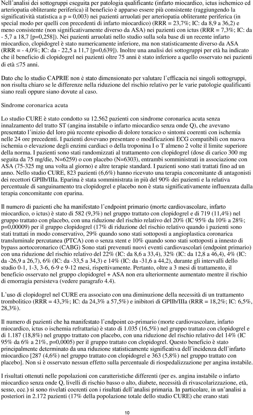 IC: da 8,9 a 36,2) e meno consistente (non significativamente diverso da ASA) nei pazienti con ictus (RRR = 7,3%; IC: da - 5,7 a 18,7 [p=0,258]).