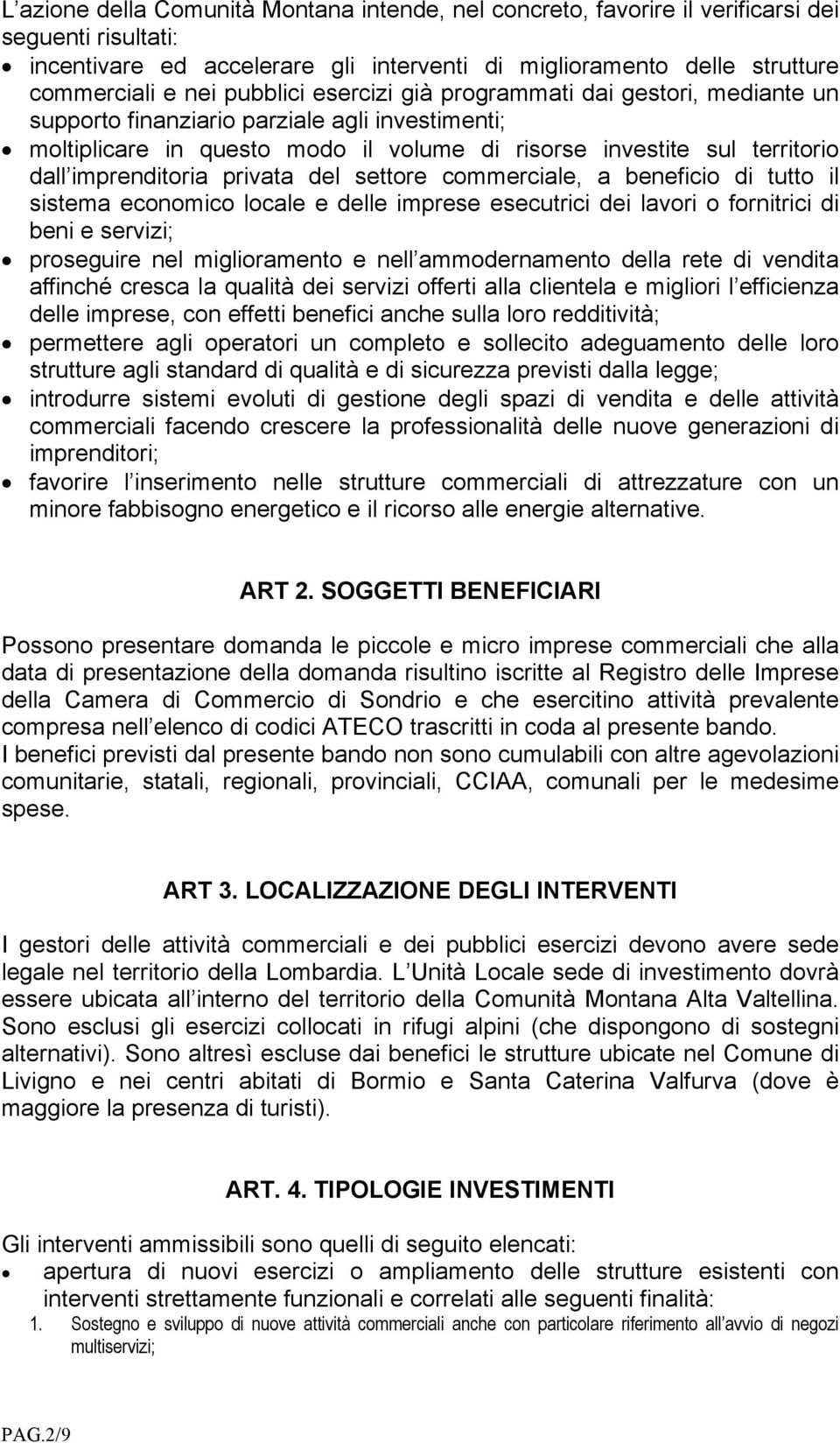 imprenditoria privata del settore commerciale, a beneficio di tutto il sistema economico locale e delle imprese esecutrici dei lavori o fornitrici di beni e servizi; proseguire nel miglioramento e