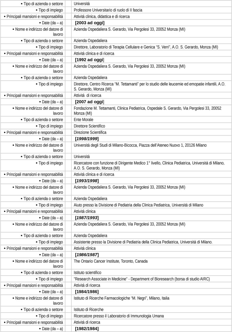 Verri, A.O. S. Gerardo, Monza (MI) Attività clinica e di ricerca Date (da a) [1992 ad oggi] Azienda Ospedaliera S.