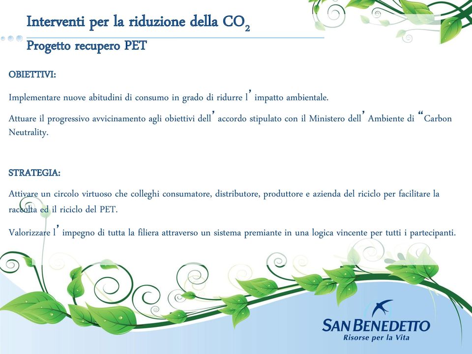 STRATEGIA: Attivare un circolo virtuoso che colleghi consumatore, distributore, produttore e azienda del riciclo per facilitare la raccolta