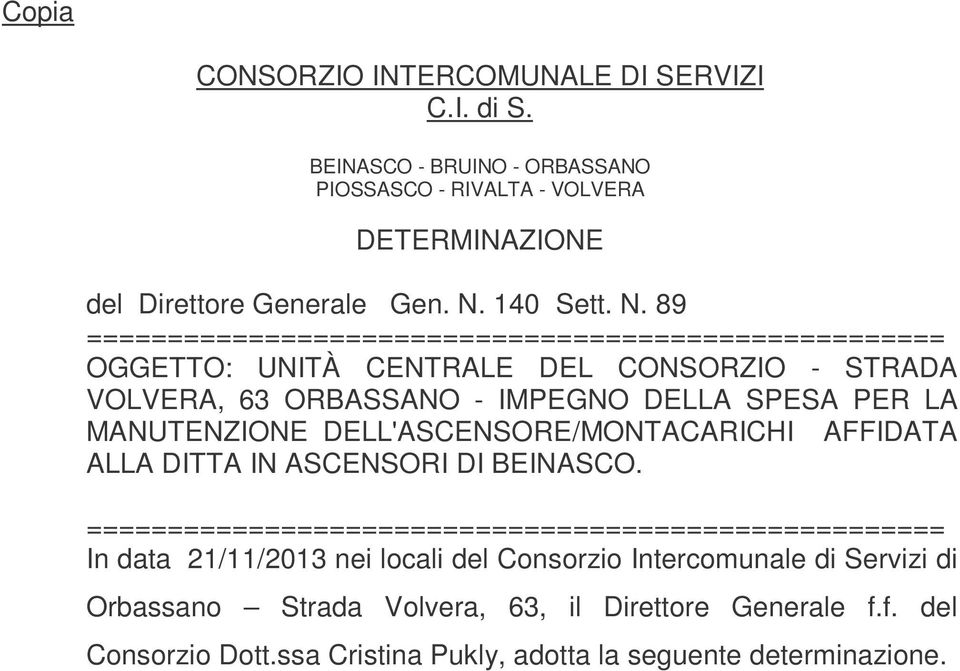 89 ===================================================== OGGETTO: UNITÀ CENTRALE DEL CONSORZIO - STRADA VOLVERA, 63 ORBASSANO - IMPEGNO DELLA SPESA PER LA