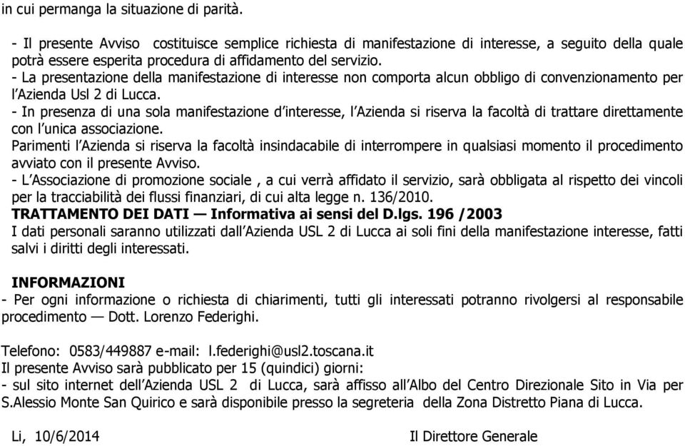 - La presentazione della manifestazione di interesse non comporta alcun obbligo di convenzionamento per l Azienda Usl 2 di Lucca.