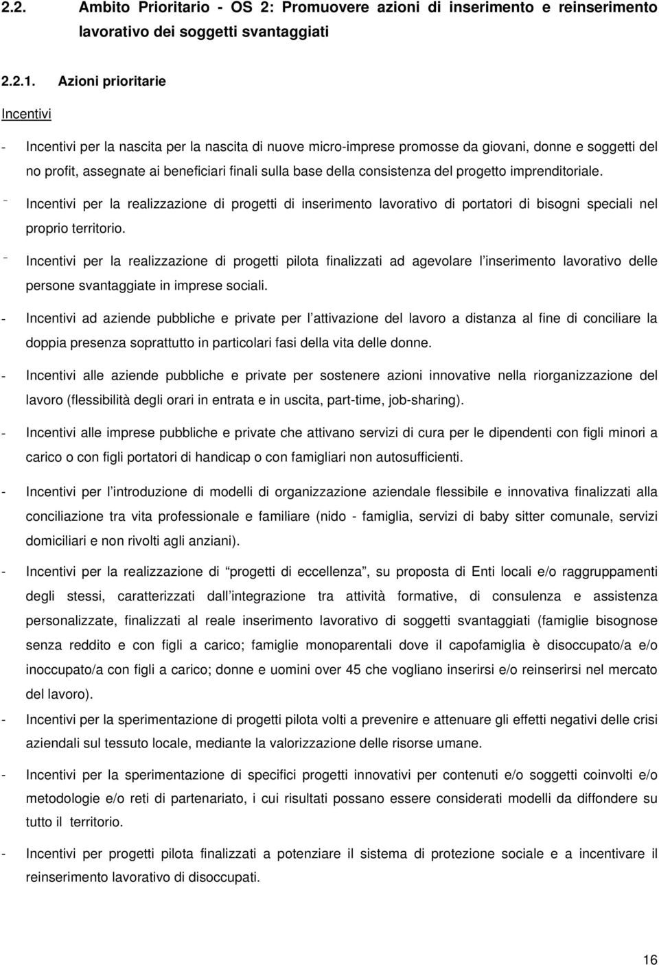 consistenza del progetto imprenditoriale. Incentivi per la realizzazione di progetti di inserimento lavorativo di portatori di bisogni speciali nel proprio territorio.