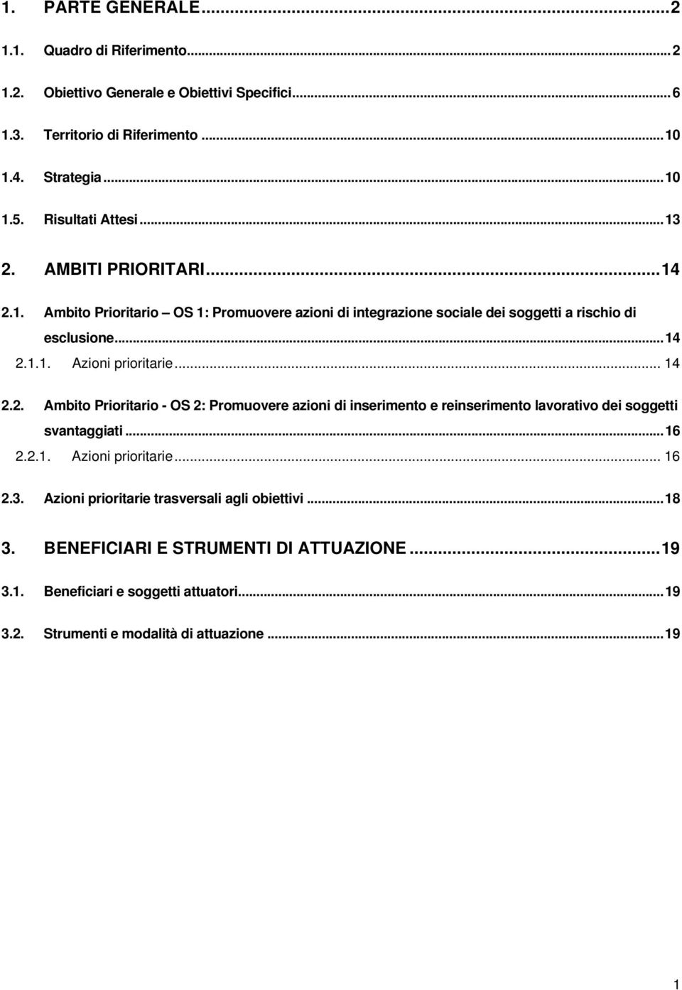 .. 14 2.2. Ambito Prioritario - OS 2: Promuovere azioni di inserimento e reinserimento lavorativo dei soggetti svantaggiati...16 2.2.1. Azioni prioritarie... 16 2.3.