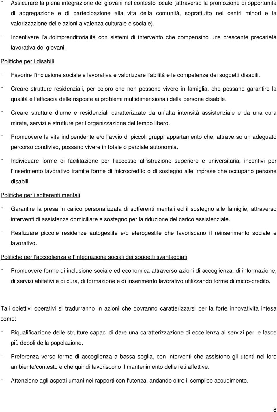 Politiche per i disabili Favorire l inclusione sociale e lavorativa e valorizzare l abilità e le competenze dei soggetti disabili.