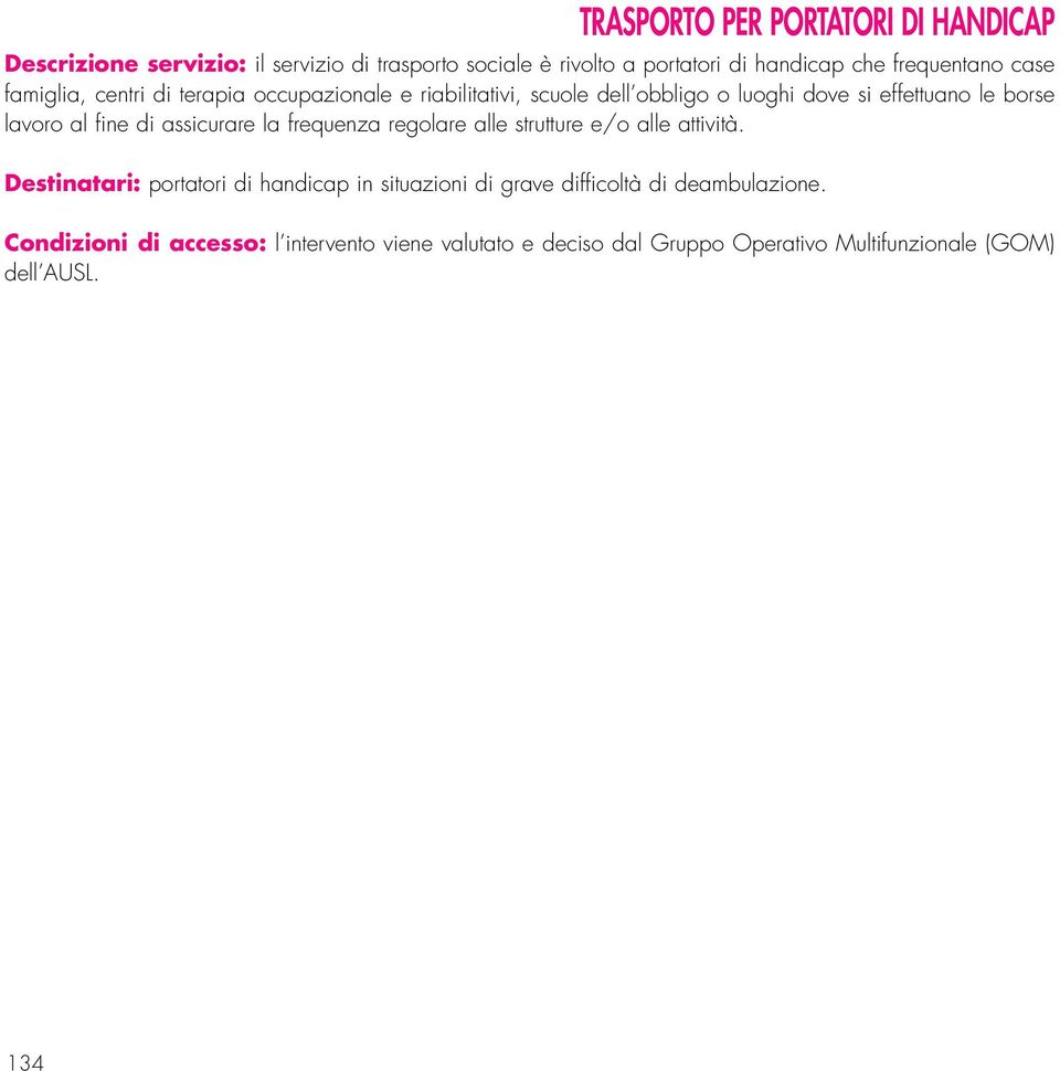 lavoro al fine di assicurare la frequenza regolare alle strutture e/o alle attività.