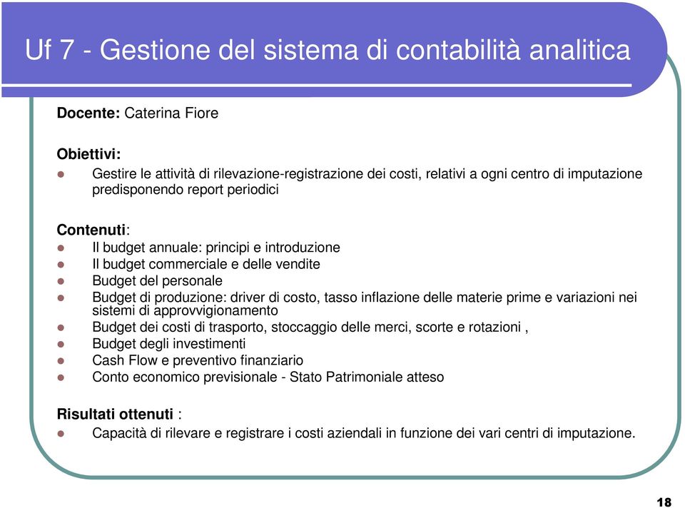 inflazione delle materie prime e variazioni nei sistemi di approvvigionamento Budget dei costi di trasporto, stoccaggio delle merci, scorte e rotazioni, Budget degli investimenti Cash Flow e