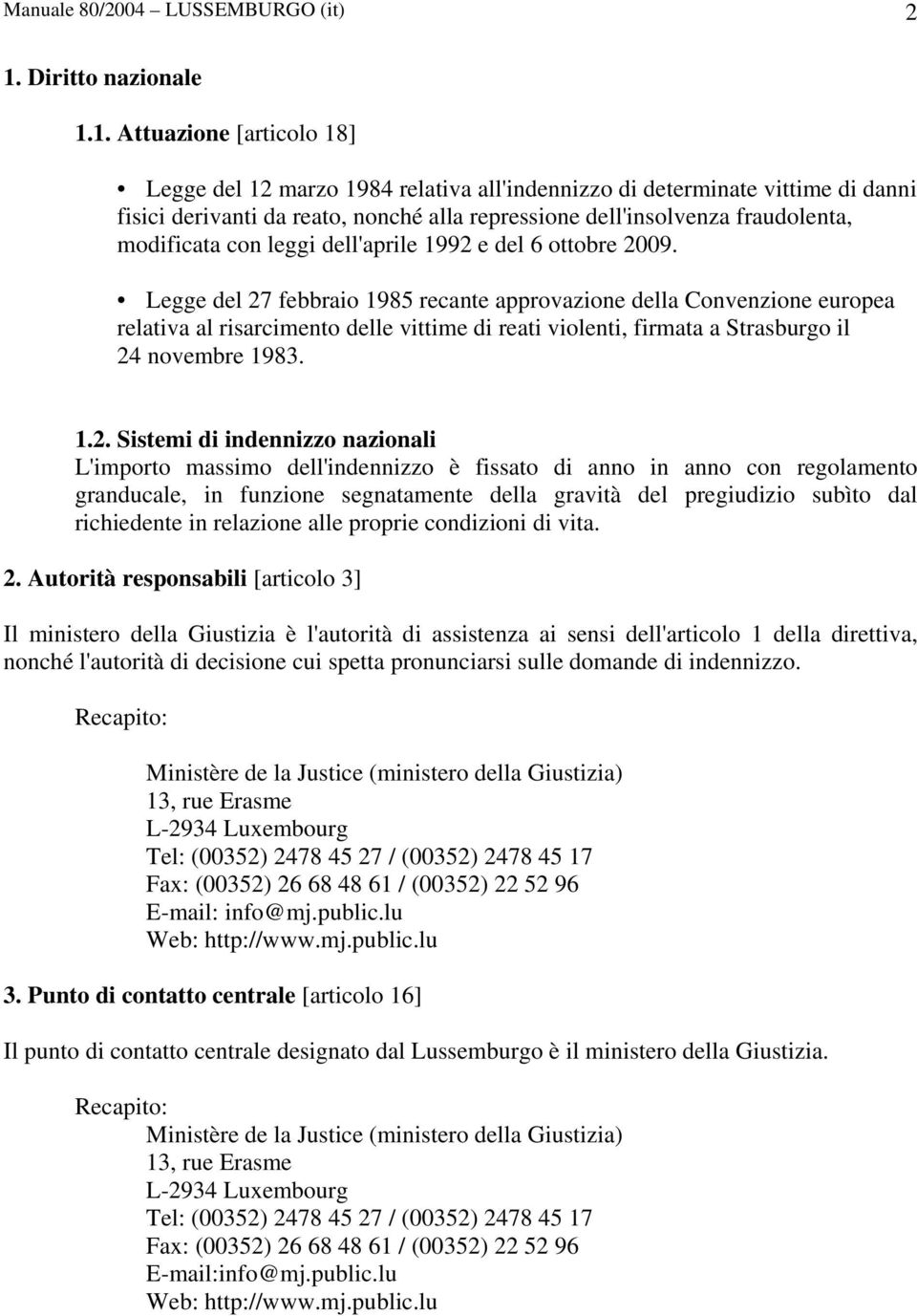 1. Attuazione [articolo 18] Legge del 12 marzo 1984 relativa all'indennizzo di determinate vittime di danni fisici derivanti da reato, nonché alla repressione dell'insolvenza fraudolenta, modificata