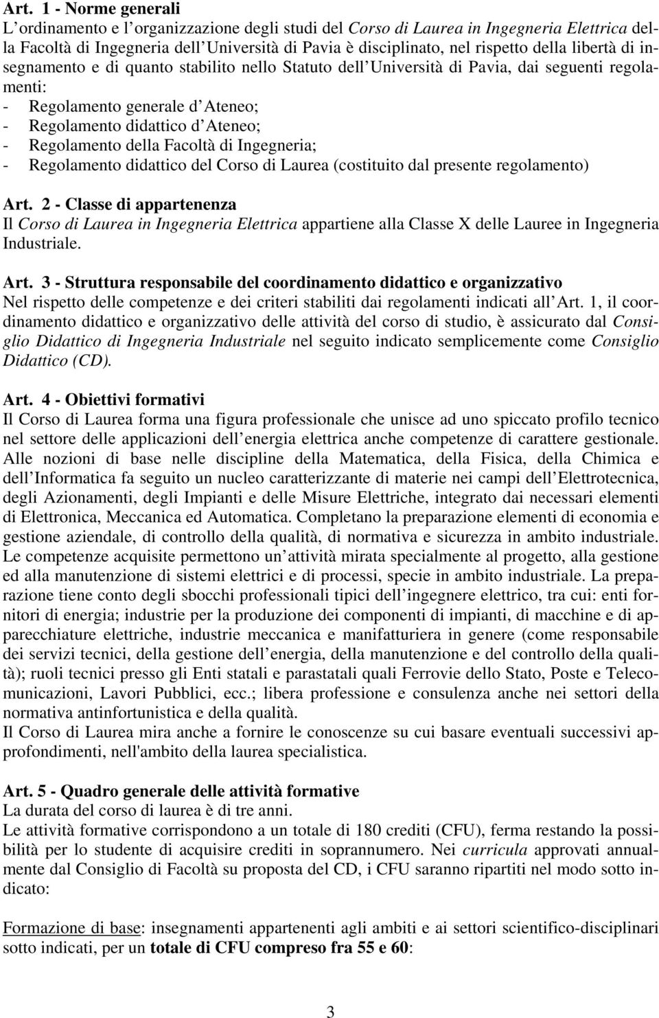 della Facoltà di Ingegneria; - Regolamento didattico del Corso di Laurea (costituito dal presente regolamento) Art.