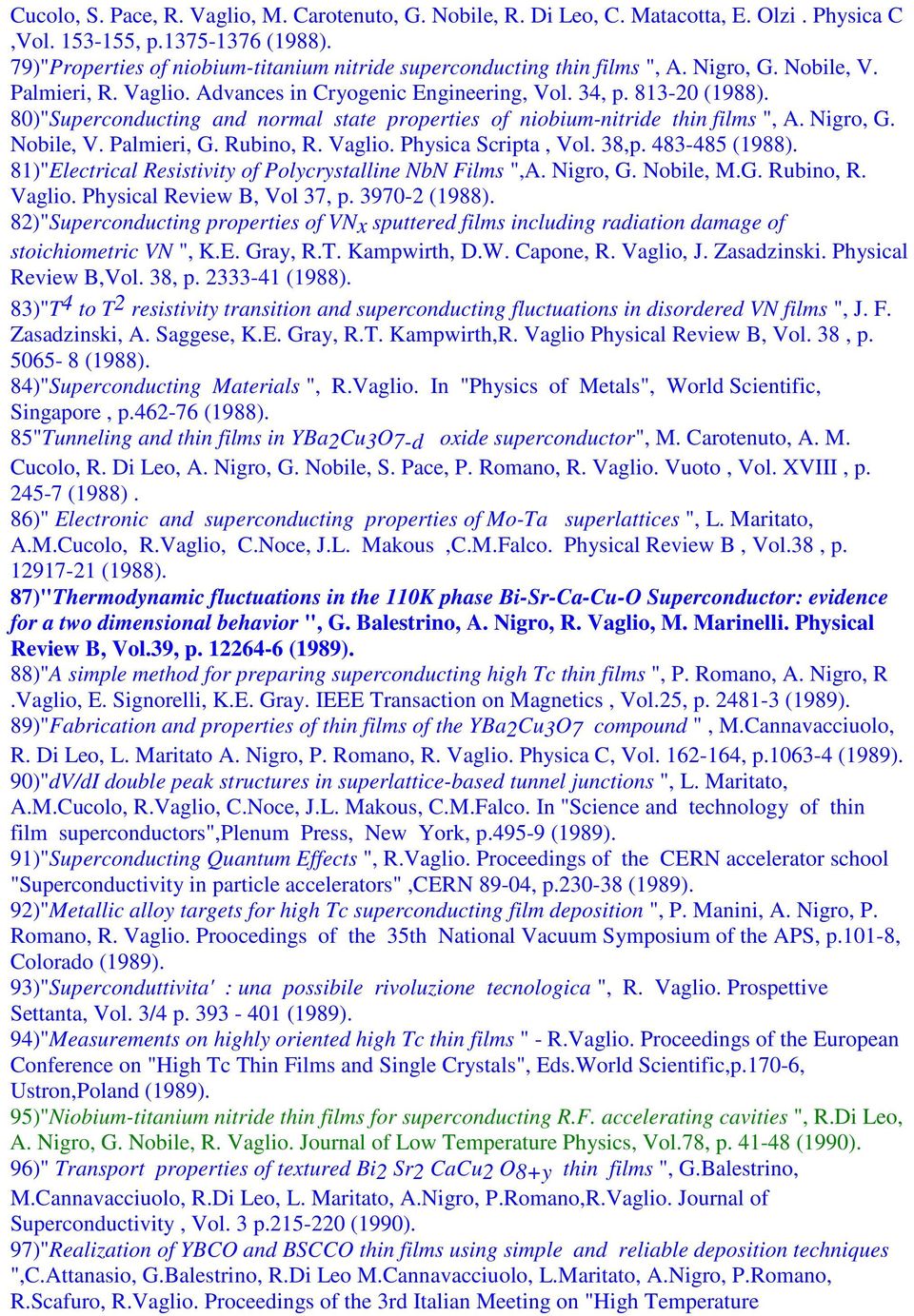 80)"Superconducting and normal state properties of niobium-nitride thin films ", A. Nigro, G. Nobile, V. Palmieri, G. Rubino, R. Vaglio. Physica Scripta, Vol. 38,p. 483-485 (1988).