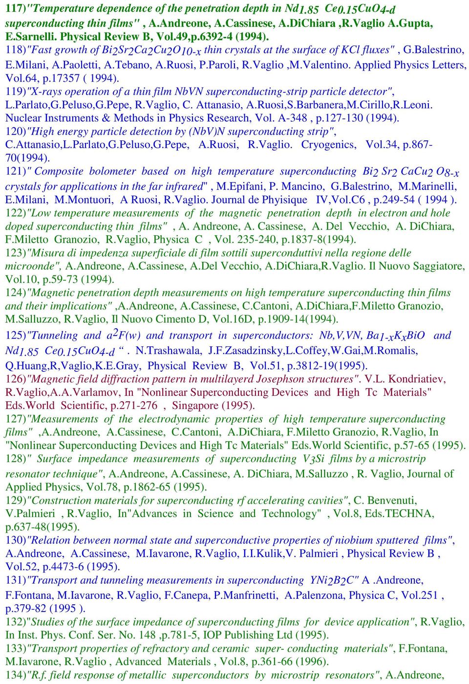 Applied Physics Letters, Vol.64, p.17357 ( 1994). 119)"X-rays operation of a thin film NbVN superconducting-strip particle detector", L.Parlato,G.Peluso,G.Pepe, R.Vaglio, C. Attanasio, A.Ruosi,S.