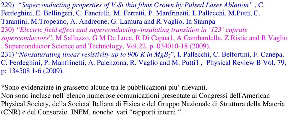 Vaglio, In Stampa 230) Electric field effect and superconducting insulating transition in 123 cuprate superconductors, M Salluzzo, G M De Luca, R Di Capua1, A Gambardella, Z Ristic and R Vaglio,