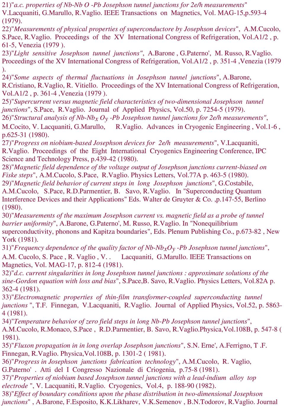 61-5, Venezia (1979 ). 23)"Light sensitive Josephson tunnel junctions", A.Barone, G.Paterno', M. Russo, R.Vaglio. Proceedings of the XV International Congress of Refrigeration, Vol.A1/2, p.