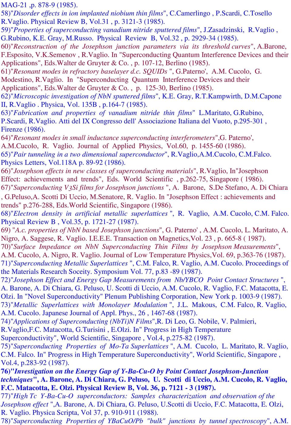 60)"Reconstruction of the Josephson junction parameters via its threshold curves", A.Barone, F.Esposito, V.K.Semenov, R.Vaglio.