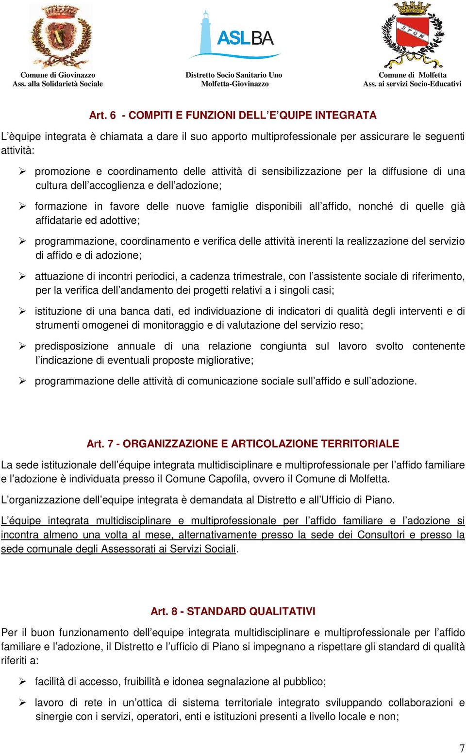 adottive; programmazione, coordinamento e verifica delle attività inerenti la realizzazione del servizio di affido e di adozione; attuazione di incontri periodici, a cadenza trimestrale, con l