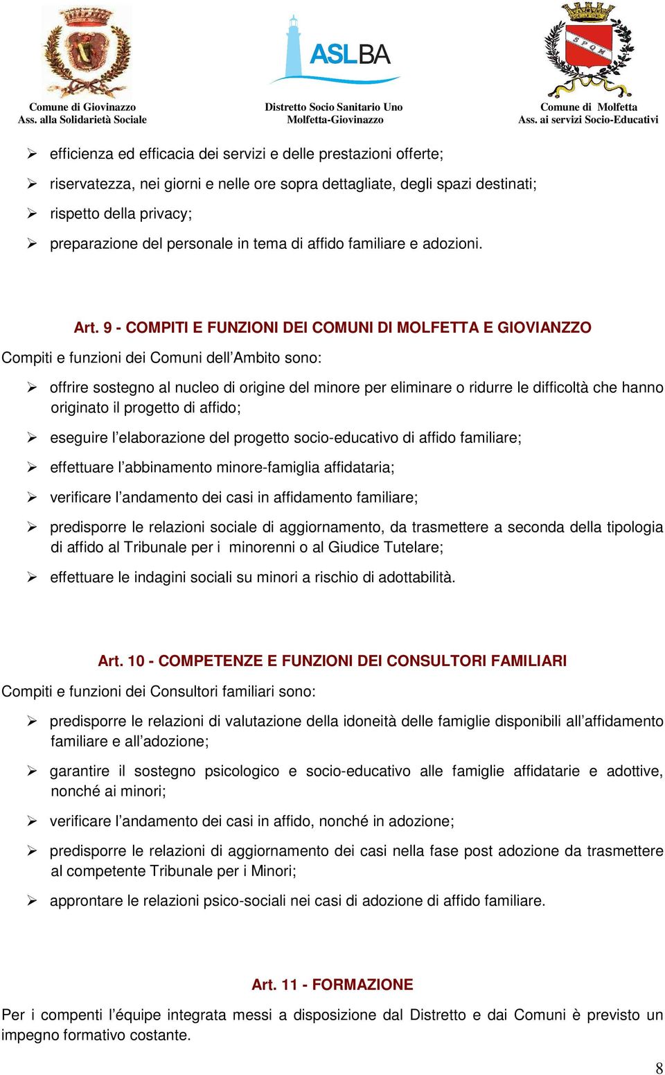 9 - COMPITI E FUNZIONI DEI COMUNI DI MOLFETTA E GIOVIANZZO Compiti e funzioni dei Comuni dell Ambito sono: offrire sostegno al nucleo di origine del minore per eliminare o ridurre le difficoltà che