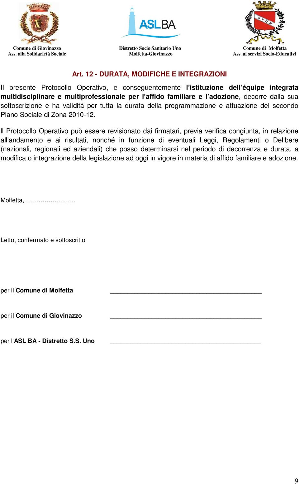 ll Protocollo Operativo può essere revisionato dai firmatari, previa verifica congiunta, in relazione all andamento e ai risultati, nonché in funzione di eventuali Leggi, Regolamenti o Delibere