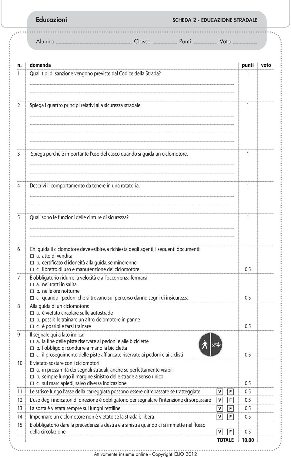 1 6 Chi guida il ciclomotore deve esibire, a richiesta degli agenti, i seguenti documenti: a. atto di vendita b. certificato d idoneità alla guida, se minorenne c.