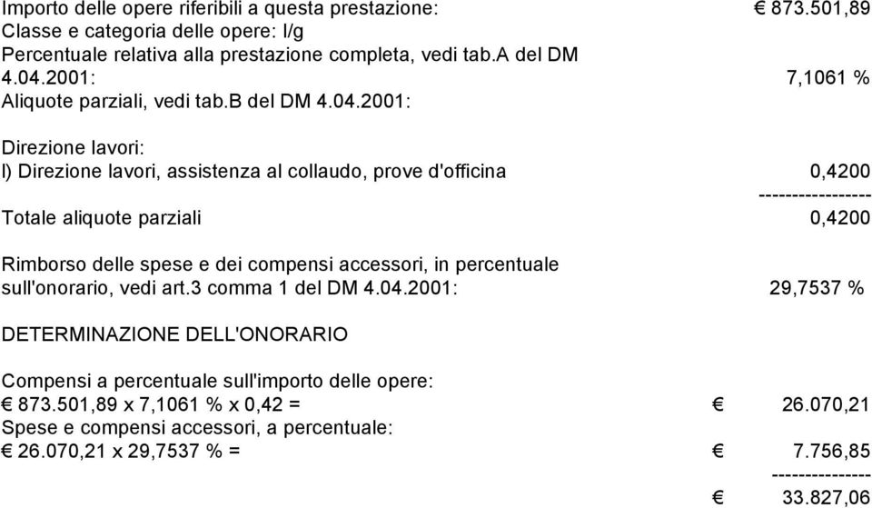 2001: Direzione lavori: l) Direzione lavori, assistenza al collaudo, prove d'officina 0,4200 -- Totale aliquote parziali