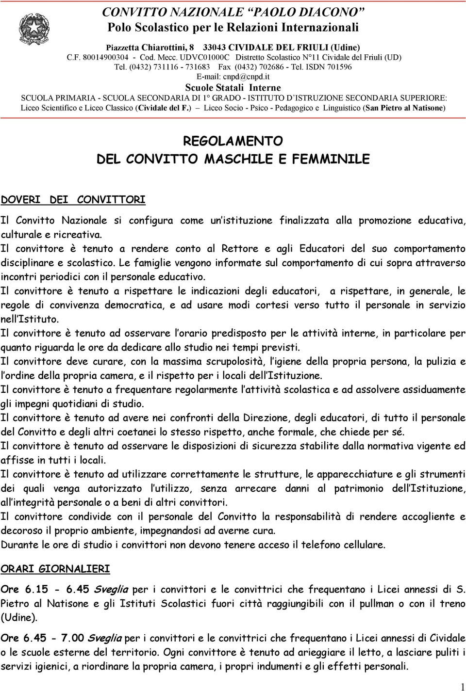 it Scuole Statali Interne SCUOLA PRIMARIA - SCUOLA SECONDARIA DI 1 GRADO - ISTITUTO D ISTRUZIONE SECONDARIA SUPERIORE: Liceo Scientifico e Liceo Classico (Cividale del F.