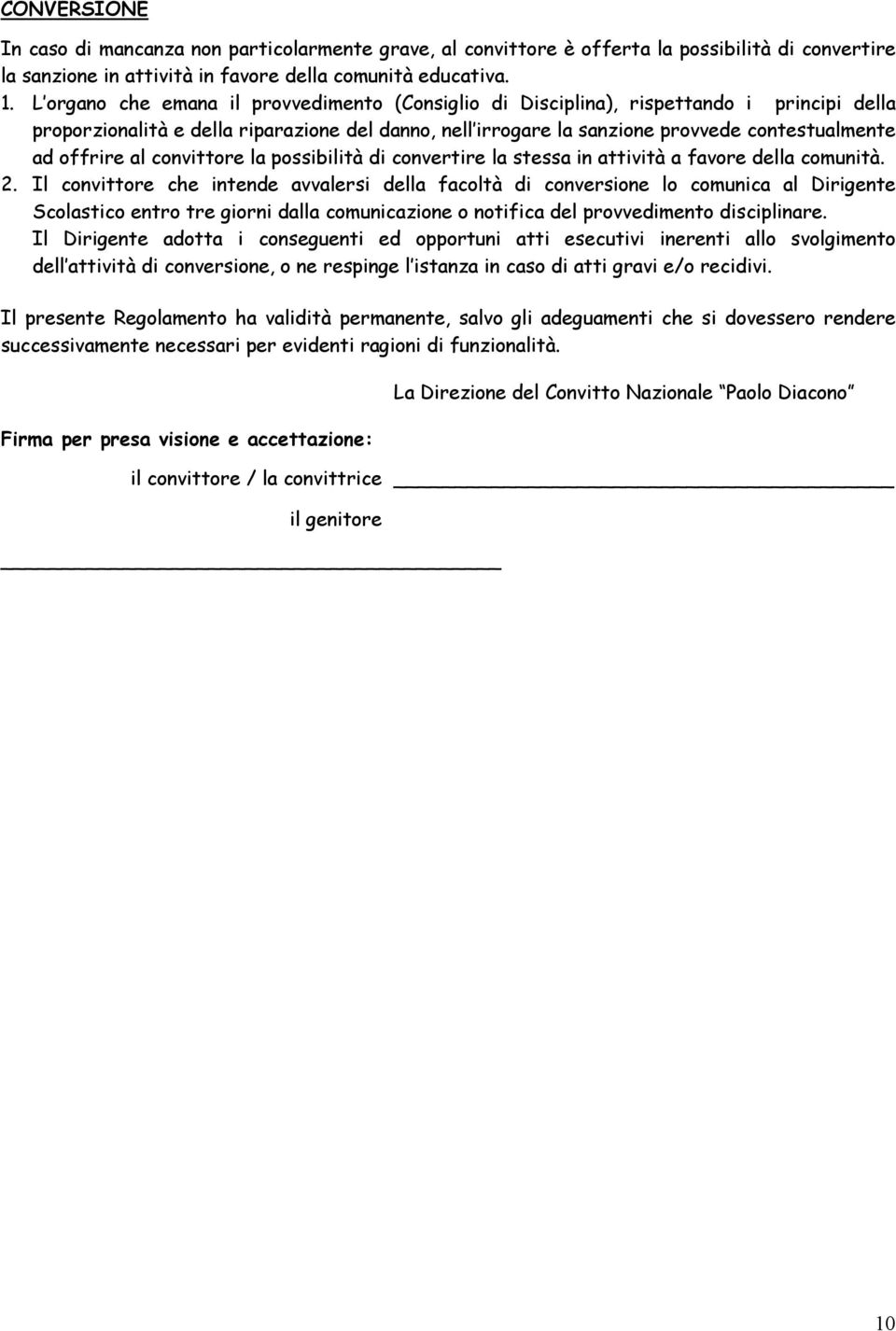 offrire al convittore la possibilità di convertire la stessa in attività a favore della comunità. 2.