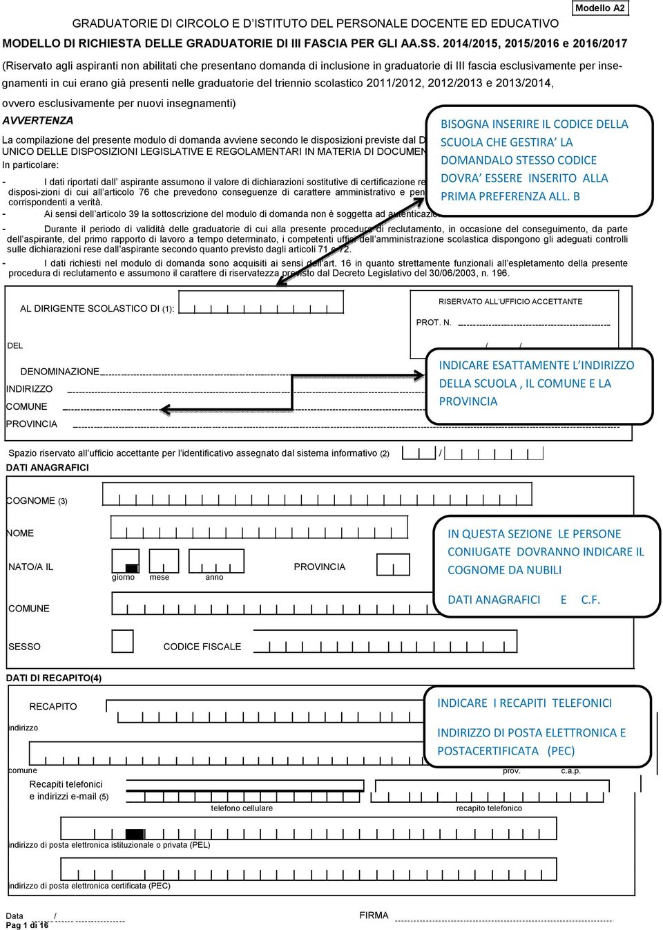 nelle graduatorie del triennio scolastico 2011/2012 2012/2013 e 2013/2014 ovvero esclusivamente per nuovi insegnamenti) AVVERTENZA BISOGNA INSERIRE IL CODICE DELLA SCUOLA CHE GESTIRA LA La