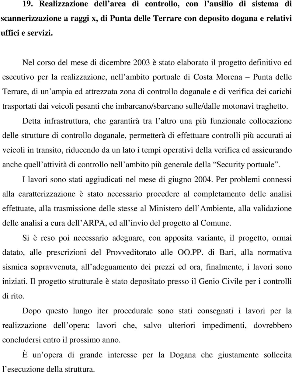 zona di controllo doganale e di verifica dei carichi trasportati dai veicoli pesanti che imbarcano/sbarcano sulle/dalle motonavi traghetto.