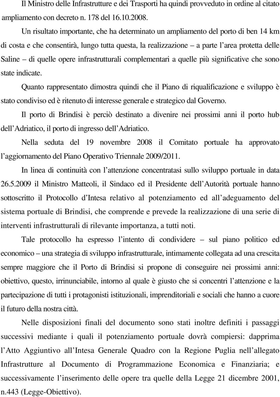 infrastrutturali complementari a quelle più significative che sono state indicate.